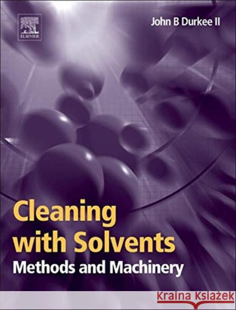 Cleaning with Solvents: Methods and Machinery John Durkee 9780323225205