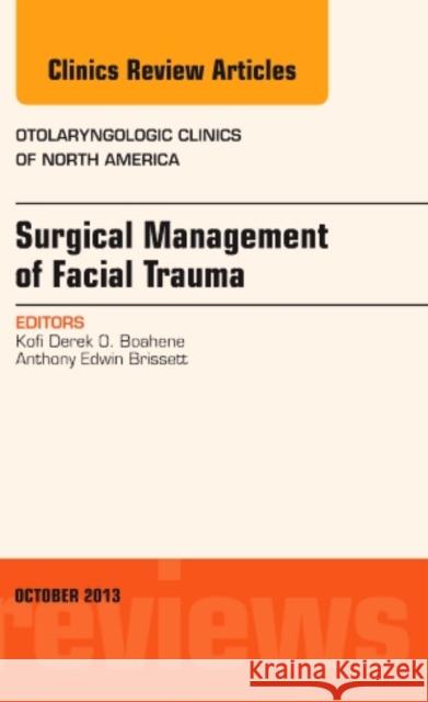 Surgical Management of Facial Trauma, an Issue of Otolaryngologic Clinics: Volume 46-5 Boahene, Kofi Derek O. 9780323227315