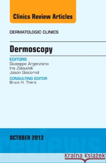 Dermoscopy, an Issue of Dermatologic Clinics: Volume 31-4 Argenziano, Giuseppe 9780323227483 Elsevier
