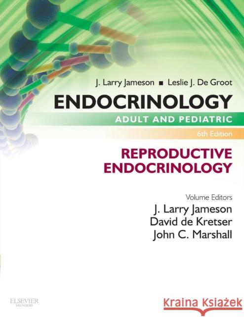 Endocrinology Adult and Pediatric: Reproductive Endocrinology J. Larry Jameson David M. D John C. Marshall 9780323240604 W.B. Saunders Company