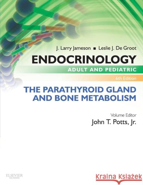 Endocrinology Adult and Pediatric: The Parathyroid Gland and Bone Metabolism John T., Jr. Potts J. Larry Jameson Leslie J. D 9780323240635 W.B. Saunders Company