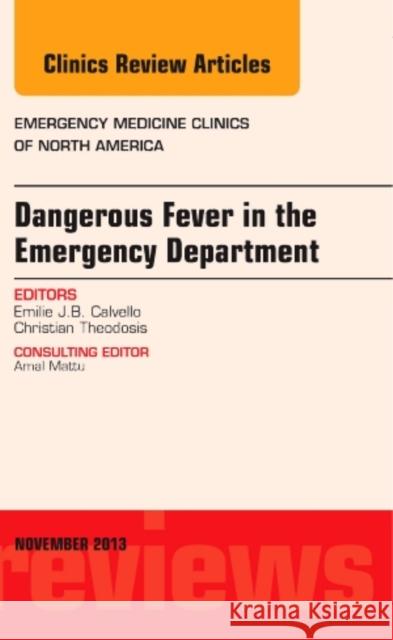 Dangerous Fever in the Emergency Department, an Issue of Emergency Medicine Clinics: Volume 31-4 Calvello, Emilie J. B. 9780323242196 Elsevier