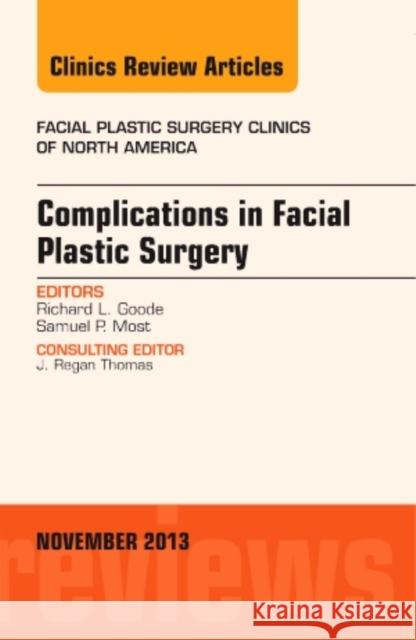 Complications in Facial Plastic Surgery, an Issue of Facial Plastic Surgery Clinics: Volume 21-4 Goode, Richard L. 9780323242219