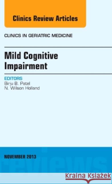 Mild Cognitive Impairment, an Issue of Clinics in Geriatric Medicine: Volume 29-4 Patel, Birju 9780323242233 Elsevier