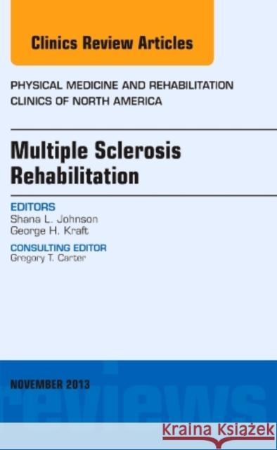 Multiple Sclerosis Rehabilitation, an Issue of Physical Medicine and Rehabilitation Clinics: Volume 24-4 Johnson, Shana L. 9780323242332 Elsevier