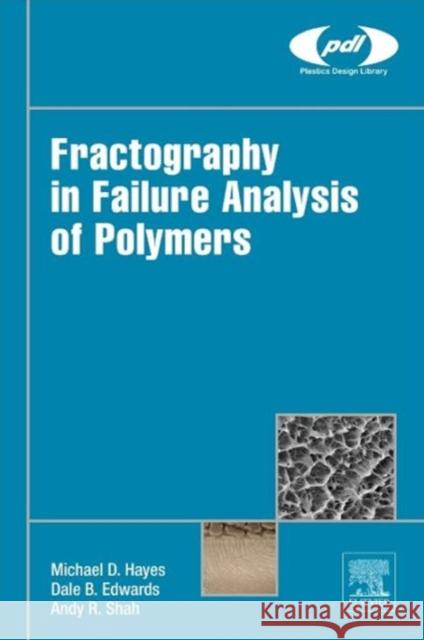 Fractography in Failure Analysis of Polymers Hayes, Michael Edwards, Dale Shah, Andy 9780323242721