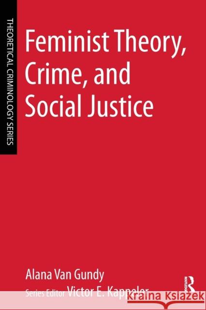 Feminist Theory, Crime, and Social Justice Van Gundy, Alana Kappeler, Victor E.  9780323242745