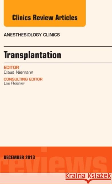 Transplantation, an Issue of Anesthesiology Clinics: Volume 31-4 Niemann, Claus 9780323260862