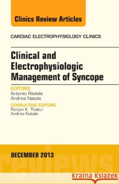 Clinical and Electrophysiologic Management of Syncope, an Issue of Cardiac Electrophysiology Clinics: Volume 5-4 Raviele, Antonio 9780323260886 Elsevier