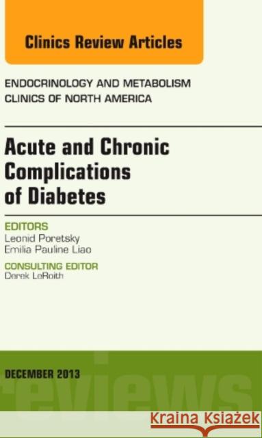 Acute and Chronic Complications of Diabetes, an Issue of Endocrinology and Metabolism Clinics: Volume 42-4 Poretsky, Leonid 9780323260947 Elsevier