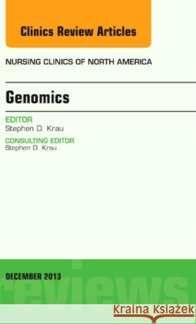 Genomics, an Issue of Nursing Clinics: Volume 48-4 Krau, Stephen D. 9780323261104 Elsevier