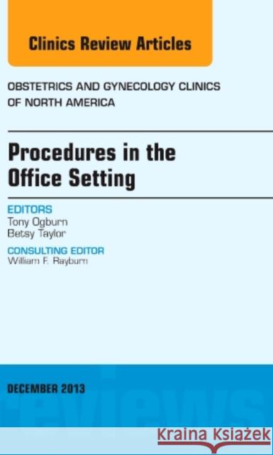 Procedures in the Office Setting, an Issue of Obstetric and Gynecology Clinics: Volume 40-4 Ogburn, Tony 9780323261128 Elsevier