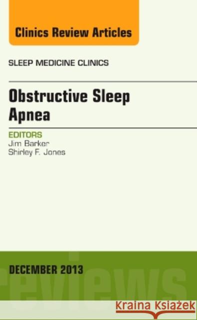 Obstructive Sleep Apnea, an Issue of Sleep Medicine Clinics: Volume 8-4 Barker, Jim 9780323261289 Elsevier