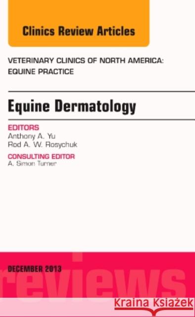 Equine Dermatology, an Issue of Veterinary Clinics: Equine Practice: Volume 29-3 Rosychuk, Rodney 9780323261340 Elsevier