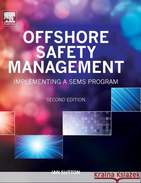 Offshore Safety Management: Implementing a Sems Program Sutton, Ian 9780323262064