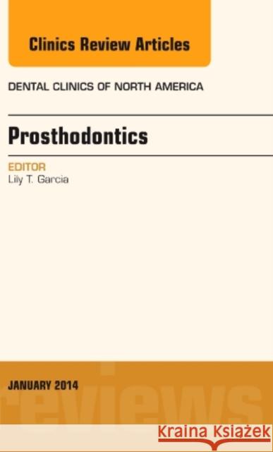 Prosthodontics, an Issue of Dental Clinics: Volume 58-1 Garcia, Lily T. 9780323263863 Elsevier