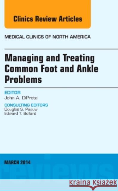 Managing and Treating Common Foot and Ankle Problems, an Issue of Medical Clinics: Volume 98-2 Dipreta, John 9780323263986 Elsevier