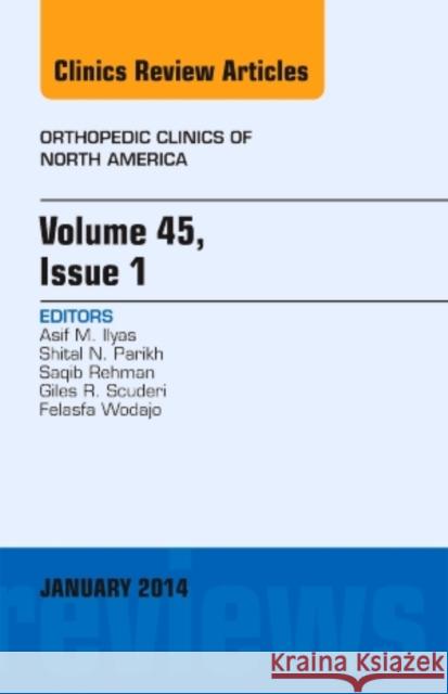 Volume 45, Issue 1, an Issue of Orthopedic Clinics: Volume 45-1 Ilyas, Asif M. 9780323264020