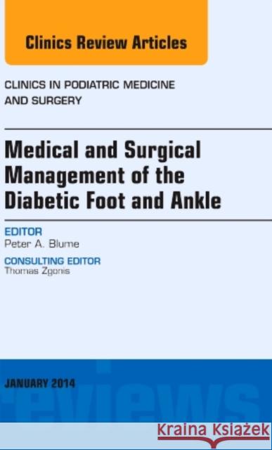 Medical and Surgical Management of the Diabetic Foot and Ankle, an Issue of Clinics in Podiatric Medicine and Surgery: Volume 31-1 Blume, Peter A. 9780323264082 Elsevier