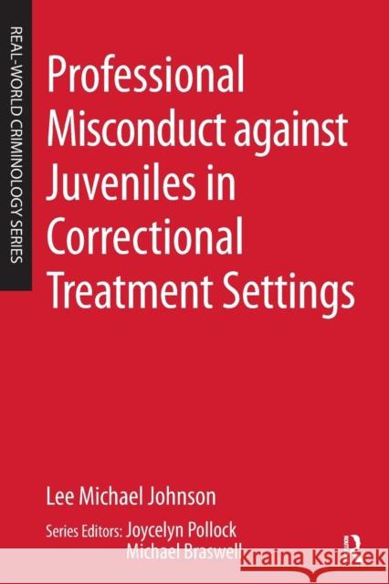 Professional Misconduct against Juveniles in Correctional Treatment Settings Johnson, Lee Michael Pollock, Joycelyn M. Braswell, Michael C. 9780323264525 Elsevier Science