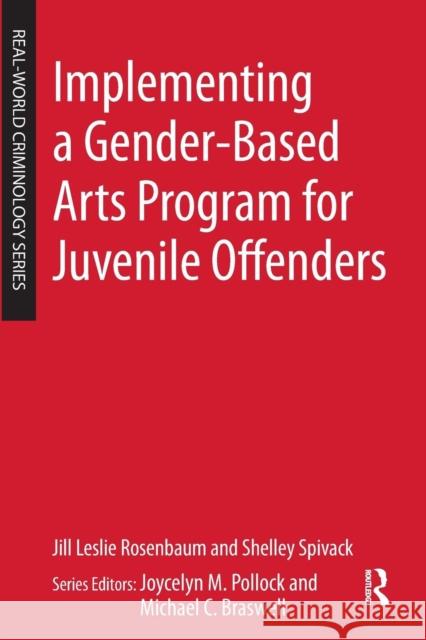Implementing a Gender-Based Arts Program for Juvenile Offenders Rosenbaum, Jill Spivack, Shelley  9780323265027 Elsevier Science