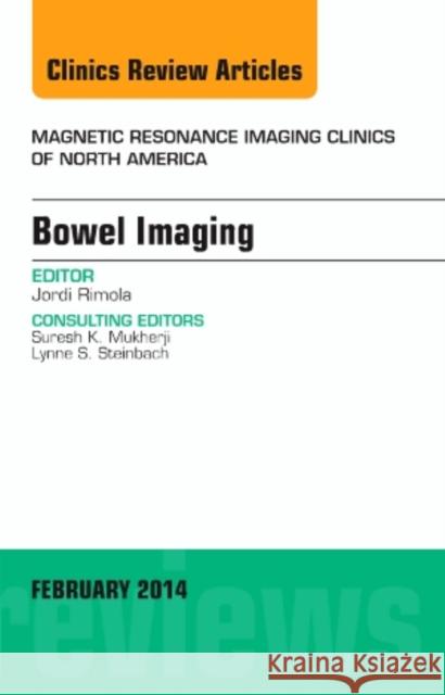 Bowel Imaging, an Issue of Magnetic Resonance Imaging Clinics of North America: Volume 22-1 Rimola, Jordi 9780323266666 Elsevier