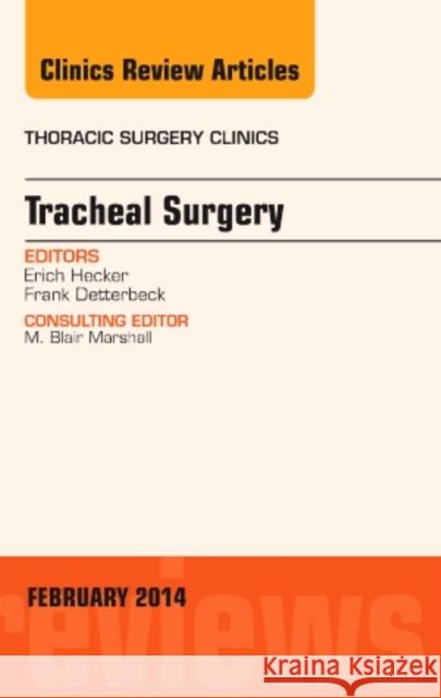 Tracheal Surgery, an Issue of Thoracic Surgery Clinics: Volume 24-1 Detterbeck, Frank 9780323266840