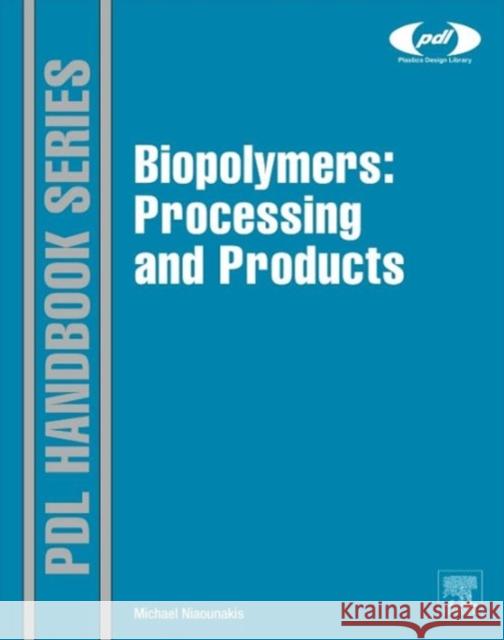 Biopolymers: Processing and Products Michael Niaounakis 9780323266987 William Andrew Publishing