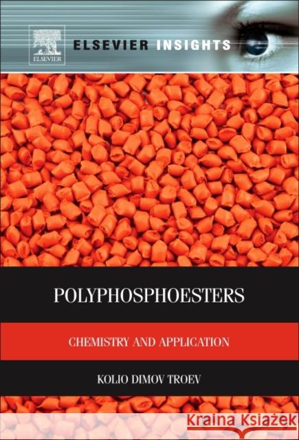 Polyphosphoesters: Chemistry and Application Kolio D. Troev (Institute of Polymers, Bulgarian Academy of Sciences, Sofia, Bulgaria) 9780323282246 Elsevier - Health Sciences Division