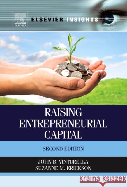 Raising Entrepreneurial Capital John B. Vinturella Suzanne M. Erickson 9780323282628