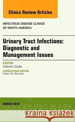 Urinary Tract Infections, an Issue of Infectious Disease Clinics: Volume 28-1 Gupta, Kalpana 9780323287081