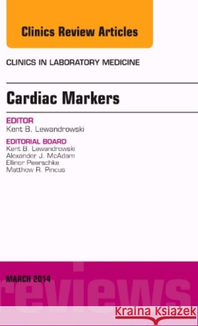 Cardiac Markers, an Issue of Clinics in Laboratory Medicine: Volume 34-1 Lewandrowski, Kent Balanis 9780323287104 Elsevier