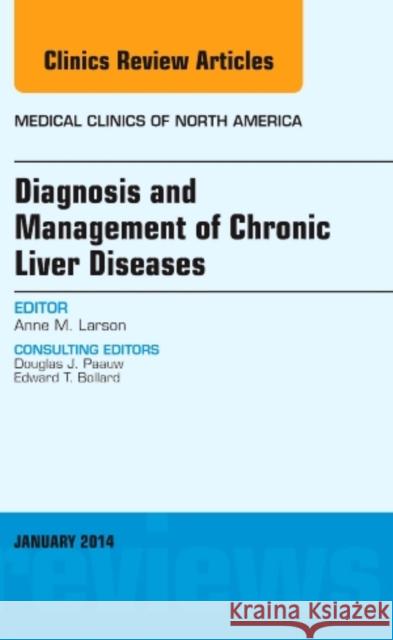 Diagnosis and Management of Chronic Liver Diseases, an Issue of Medical Clinics: Volume 98-1 Larson, Anne M. 9780323287128