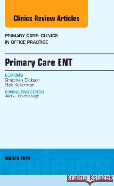 Primary Care Ent, an Issue of Primary Care: Clinics in Office Practice: Volume 41-1 Dickson, Gretchen 9780323287166 Elsevier