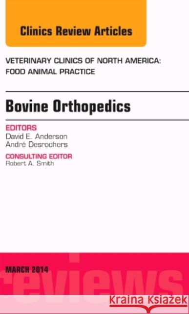 Bovine Orthopedics, an Issue of Veterinary Clinics of North America: Food Animal Practice: Volume 30-1 Anderson, David E. 9780323287265