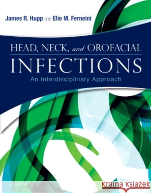 Head, Neck, and Orofacial Infections: An Interdisciplinary Approach Hupp, James R. 9780323289450