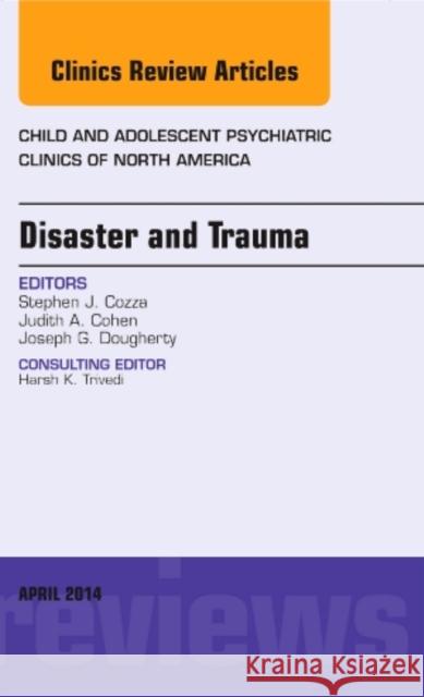 Disaster and Trauma, an Issue of Child and Adolescent Psychiatric Clinics of North America: Volume 23-2 Cozza, Stephen J. 9780323289917 Elsevier