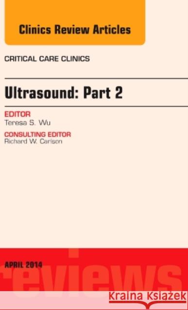 Ultrasound: Part 2, an Issue of Critical Care Clinics: Volume 30-2 Wu, Theresa S. 9780323289931 Elsevier