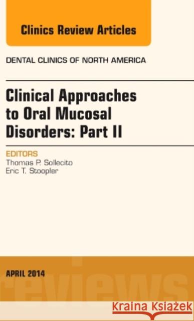 Clinical Approaches to Oral Mucosal Disorders: Part II, an Issue of Dental Clinics of North America: Volume 58-2 Sollecito, Thomas P. 9780323289955 Elsevier