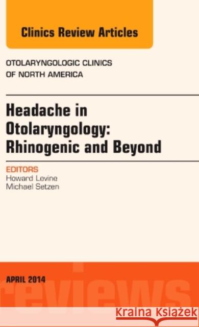 Headache in Otolaryngology: Rhinogenic and Beyond, an Issue of Otolaryngologic Clinics of North America: Volume 47-2 Levine, Howard 9780323290067