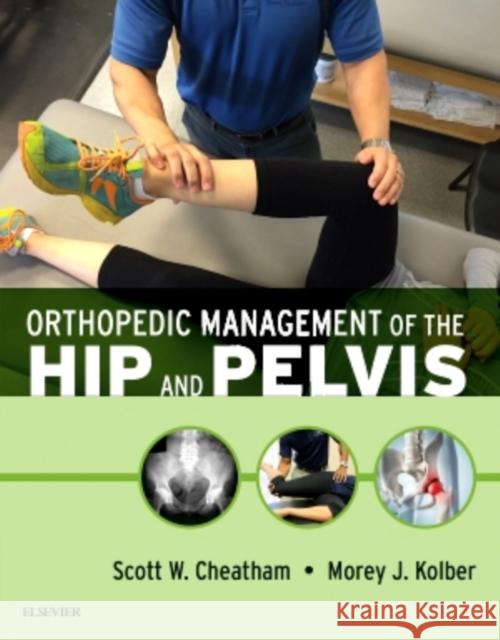 Orthopedic Management of the Hip and Pelvis Scott Cheatham Morey J. Kolber 9780323294386 Elsevier