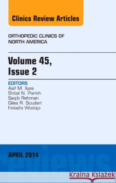 Volume 45, Issue 2, an Issue of Orthopedic Clinics: Volume 45-2 Ilyas, Asif M. 9780323294812