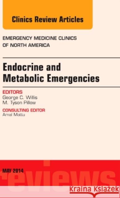 Endocrine and Metabolic Emergencies, an Issue of Emergency Medicine Clinics of North America: Volume 32-2 Willis, George C. 9780323297035 Elsevier