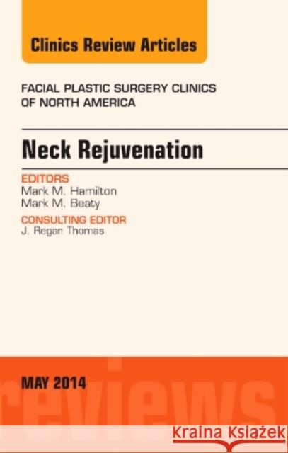 Neck Rejuvenation, an Issue of Facial Plastic Surgery Clinics of North America: Volume 22-2 Hamilton, Mark M. 9780323297059