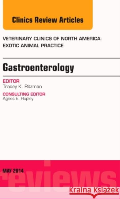 Gastroenterology, an Issue of Veterinary Clinics of North America: Exotic Animal Practice: Volume 17-2 Ritzman, Tracey K. 9780323297271 Elsevier