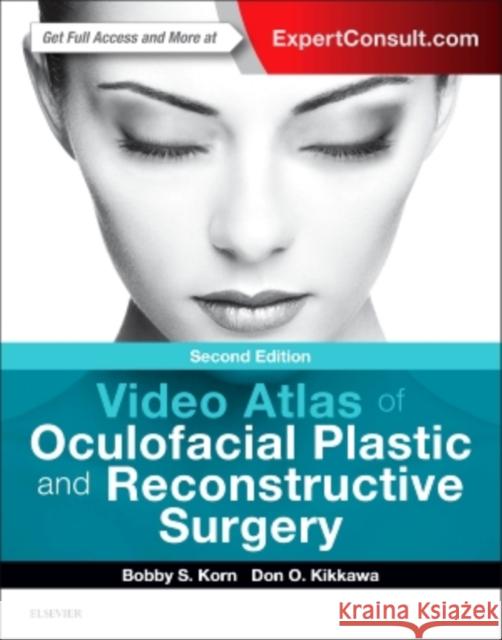 Video Atlas of Oculofacial Plastic and Reconstructive Surgery Bobby S. Korn Don Kikkawa 9780323297554