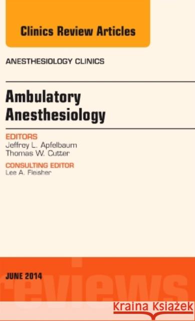 Ambulatory Anesthesia, an Issue of Anesthesiology Clinics: Volume 32-2 Apfelbaum, Jeffrey 9780323299169