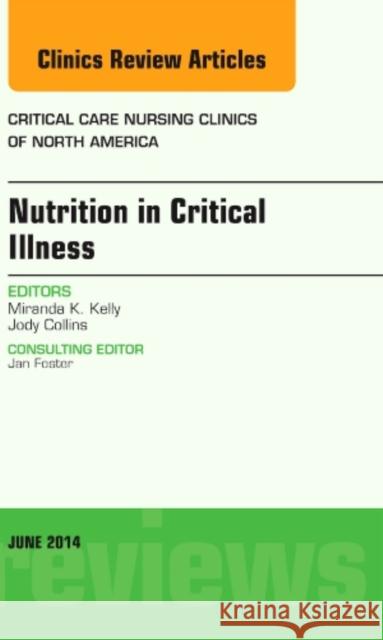 Nutrition in Critical Illness, An Issue of Critical Nursing Clinics Miranda (SBC Global) Kelly 9780323299183 Elsevier - Health Sciences Division