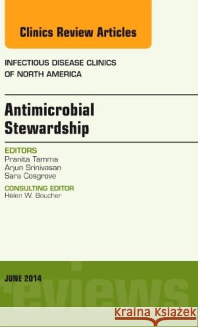 Antimicrobial Stewardship, An Issue of Infectious Disease Clinics Pranita, MD (Johns Hopkins Medical Institutions) Tamma 9780323299237