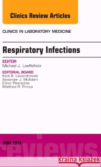 Respiratory Infections, An Issue of Clinics in Laboratory Medicine Michael J., PhD, D(ABMM) (University of Texas Medical Branch<br>Galveston, Texas) Loeffelholz 9780323299244 Elsevier - Health Sciences Division